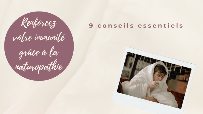 En cette période hivernale, le système immunitaire est mis à rude épreuve. 9 conseils naturopathiques